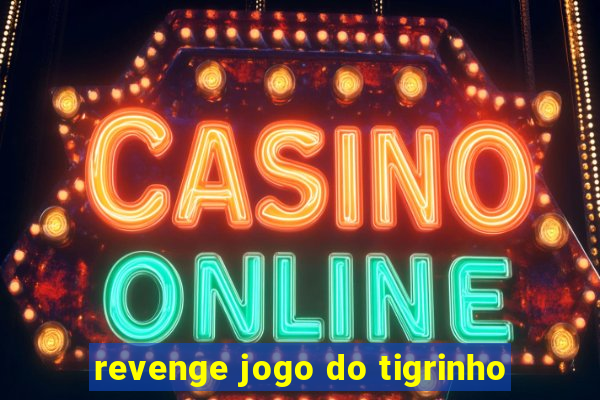 revenge jogo do tigrinho